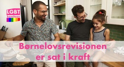 Hjemmeinsemination og transforældre: Revisionen af børneloven er sat i kraft, en revision med en meget lang og vanskelig tilblivelsesproces.